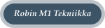 Robin M1 Tekniikka