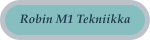 Robin M1 Tekniikka